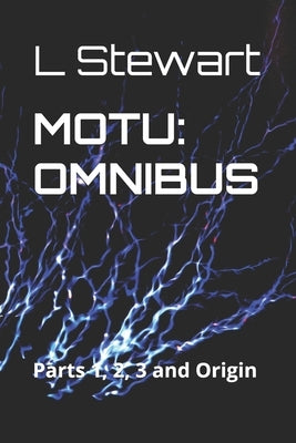 Motu: OMNIBUS: Parts 1, 2, 3 and Origin by L Stewart