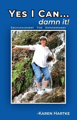 Yes I Can...damn it!: Encouragement for Empowerment by Hartke, Karen