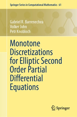 Monotone Discretizations for Elliptic Second Order Partial Differential Equations by Barrenechea, Gabriel R.