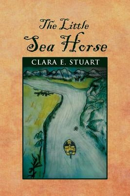 The Little Sea Horse by Stuart, Clara E.