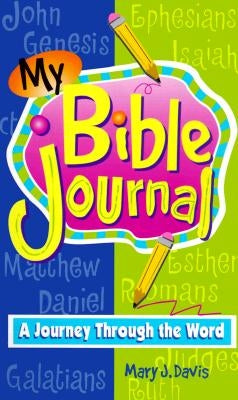 My Bible Journal: A Journey Through the Bible for Preteens by Davis, Mary J.