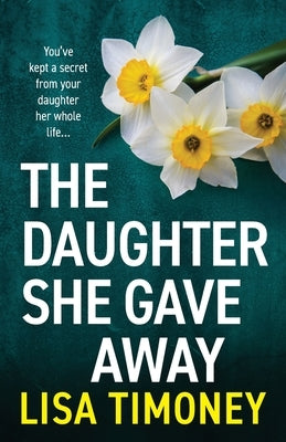 The Daughter She Gave Away by Timoney, Lisa