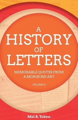 A History of Letters, Volume II by Yoken, Mel B.