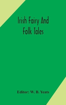 Irish fairy and folk tales by B. Yeats, W.