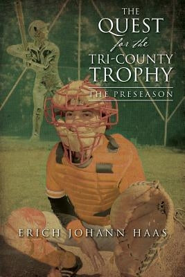The Quest for the Tri-County Trophy: The Preseason by Haas, Julie Ann