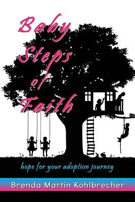 Baby Steps of Faith: Hope for Your Adoption Journey by Kohlbrecher, Brenda Martin