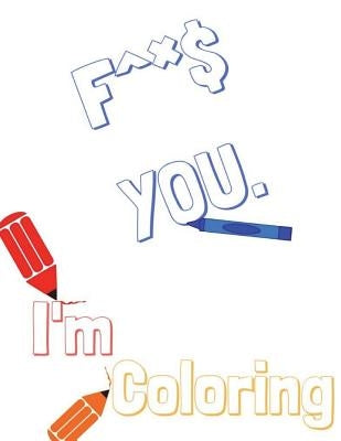 F^*$ you, I'm Coloring: Adult swear words coloring book. by Designs, Plan B.