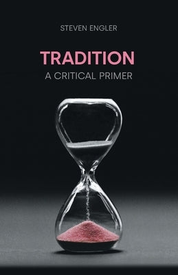 Tradition: A Critical Primer by Engler, Steven