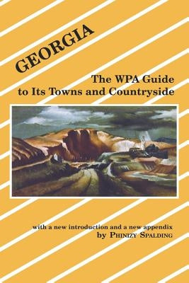 Georgia: The Wpa Guide to Its Towns and Countryside by Spalding, Phinizy