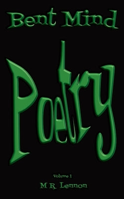 Bent Mind Poetry by Lennon, Matthew R.