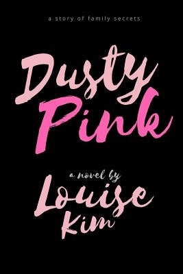Dusty Pink: a story of family secrets by Kim, Louise