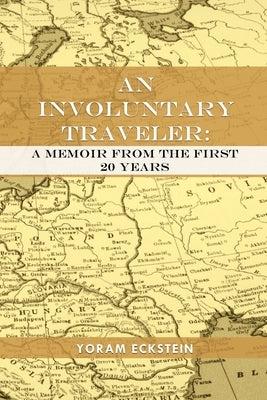 An Involuntary Traveler: A Memoir From The First 20 Years by Eckstein, Yoram