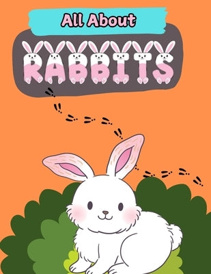 All About Rabbits: A Picture Book For Kids With Facts About Rabbits by Board, The Learning