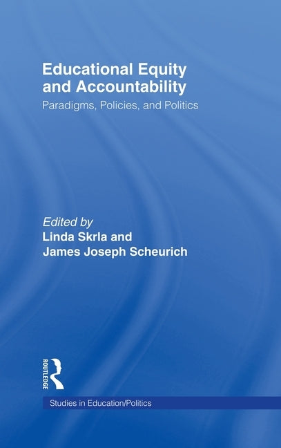Educational Equity and Accountability: Paradigms, Policies, and Politics by Skrla, Linda
