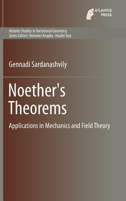 Noether's Theorems: Applications in Mechanics and Field Theory by Sardanashvily, Gennadi