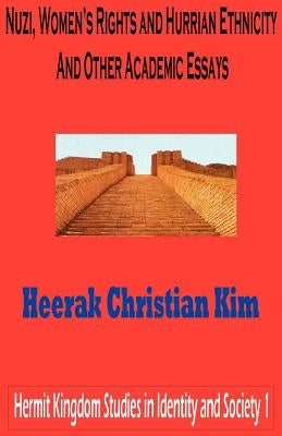 Nuzi, Women's Rights and Hurrian Ethnicity and Other Academic Essays by Kim, H. C.