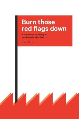 Burn those red flags down: A pocketbook for putting out your biggest project fires by Gertz, Rachel
