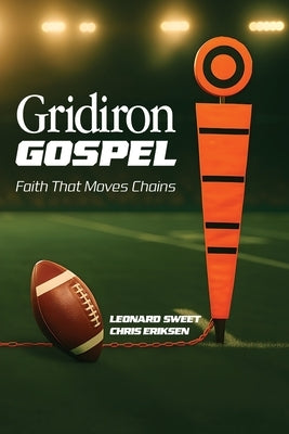 Gridiron Gospel: Faith That Moves Chains by Sweet, Leonard