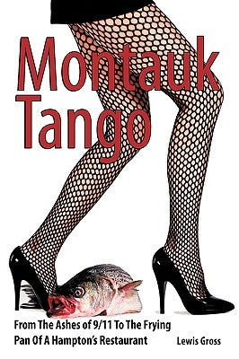Montauk Tango: From the Ashes of 9/11 to the Frying Pan of a Hampton's Restaurant by Lewis Gross, Gross