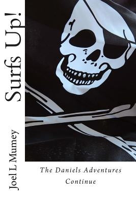Surfs Up: The Daniels Adventures Continue by Mumey, Joel L.