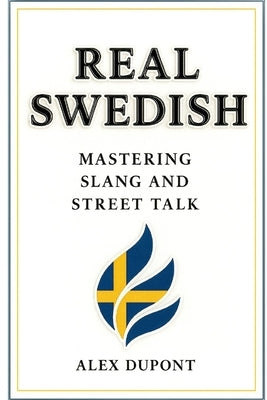 Real Swedish - Mastering Slang and Street Talk by DuPont, Alex