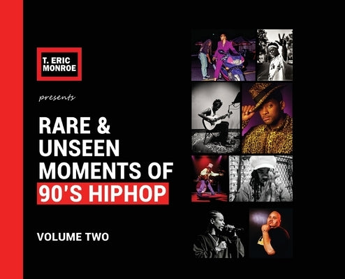 Rare & Unseen Moments of 90's Hiphop: Volume Two by Monroe, T. Eric