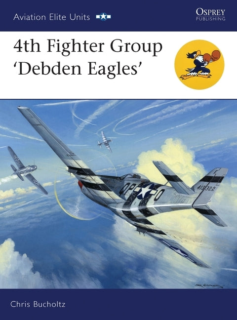 4th Fighter Group: Debden Eagles by Bucholtz, Chris