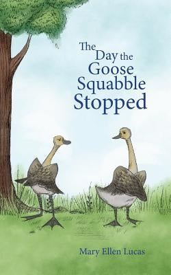 The Day the Goose Squabble Stopped by Lucas, Mary Ellen
