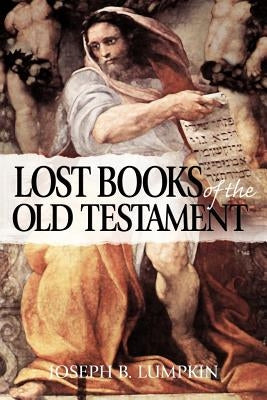 The Lost Books of the Old Testament by Lumpkin, Joseph B.