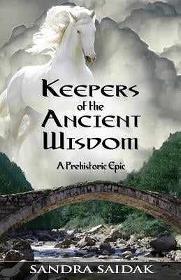 Keepers of the Ancient Wisdom: Book 3 of Kalie's Journey by Saidak, Sandra
