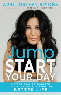 Jumpstart Your Day: Brighten Your Mornings for a Bolder, Better Life (90 Day Devotional) by Osteen Simons, April