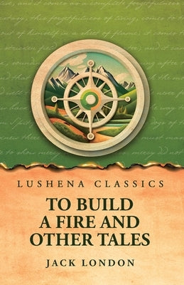 To Build a Fire and Other Tales by Jack London