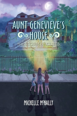 Aunt Genevieve's House: The Storm of Clues by McNally, Michelle