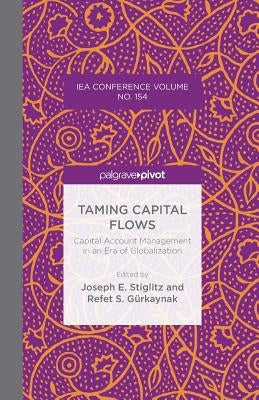 Taming Capital Flows: Capital Account Management in an Era of Globalization by Stiglitz, J.