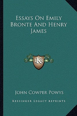 Essays On Emily Bronte And Henry James by Powys, John Cowper