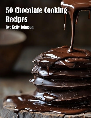 50 Chocolate Cooking Recipes by Johnson, Kelly