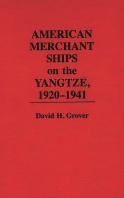 American Merchant Ships on the Yangtze, 1920-1941 by Grover, David H.