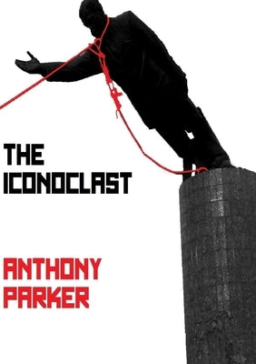 The Iconoclast by Parker, Anthony