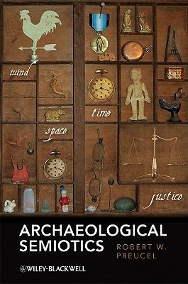 Archaeological Semiotics by Preucel, Robert W.