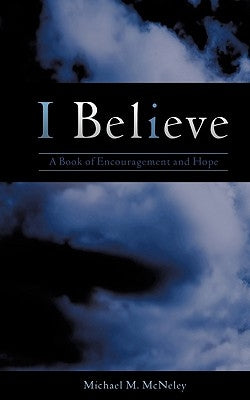 I Believe by McNeley, Michael M.