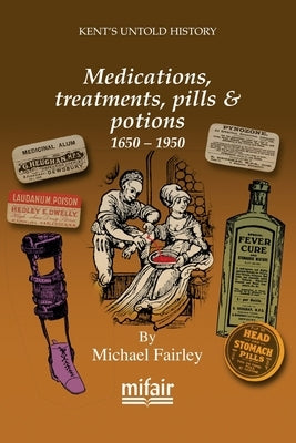 Medications, treatments, pills & potions 1650 - 1950 by Fairley, Michael