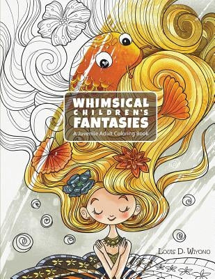 Whimsical Children's Fantasies: A Juvenile Adult Coloring Book by Wiyono, Louis Davilla
