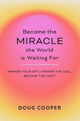 Become the Miracle the World is Waiting For by Cooper, Douglas R.