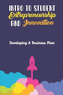 Intro To Student Entrepreneurship And Innovation: Developing A Business Plan by Proffer, Adolfo