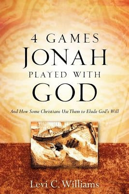4 Games Jonah Played with God by Williams, Levi C.