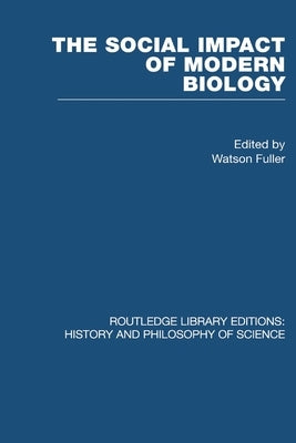 The Social Impact of Modern Biology by Watson, Fuller