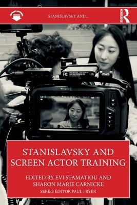 Stanislavsky and Screen Actor Training by Stamatiou, Evi