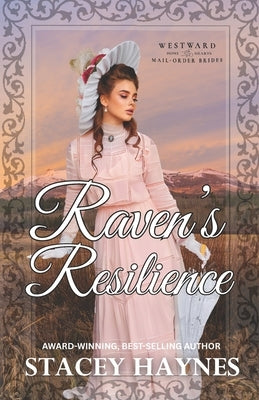 Raven's Resilience: (Westward Home and Hearts Mail-Order Bride Series Book #63) by Higgins, Marie