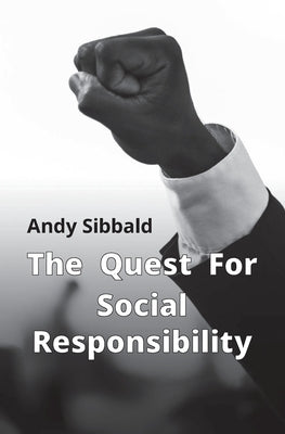The Quest for Social Responsibility by Sibbald, Andy