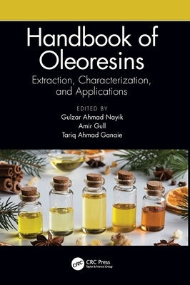 Handbook of Oleoresins: Extraction, Characterization, and Applications by Nayik, Gulzar Ahmad